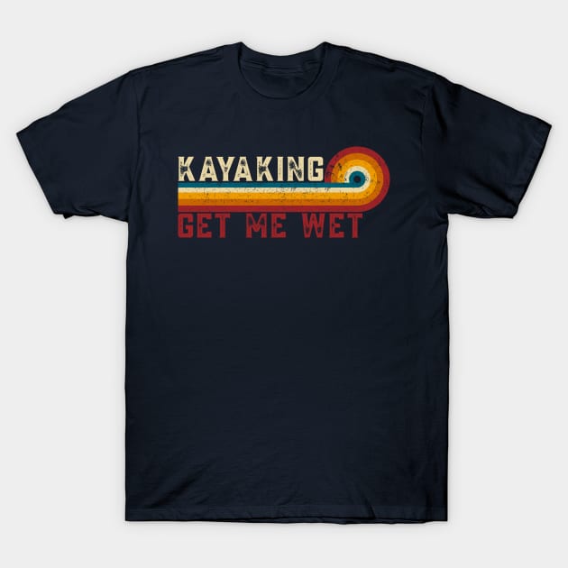 Retro Stripes Kayaking Get Me Wet Funny Paddling Boat Vintage Kayaking T-Shirt by TeeTypo